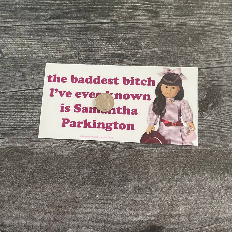 Baddest Bitch I know is Samantha Parkington Bumper sticker