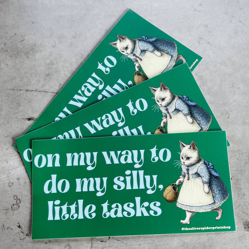 On my way to do my silly little tasks Bumper Sticker