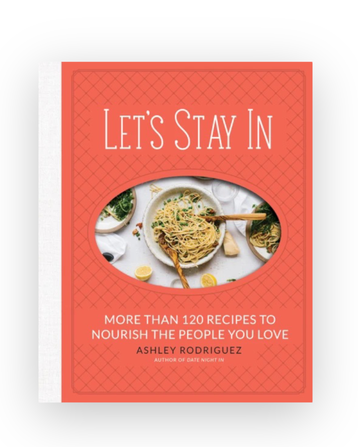 Let's Stay In: More than 120 Recipes to Nourish the People You Love