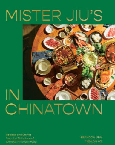 Mister Jiu's in Chinatown: Recipes and Stories from the Birthplace of Chinese American Food